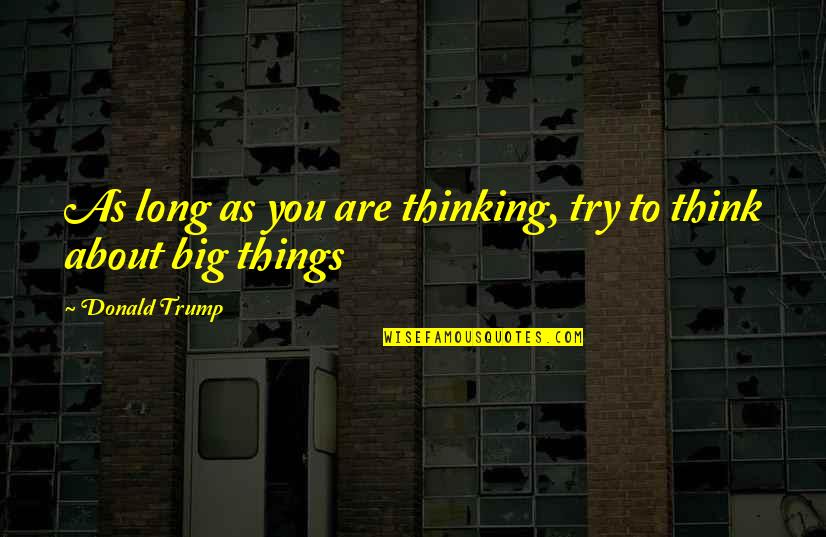 Bodlyme Quotes By Donald Trump: As long as you are thinking, try to Bodlyme Quotes By Donald Trump: As long as you are thinking, try to