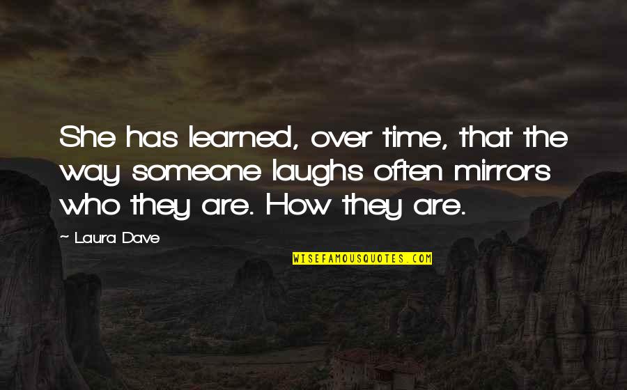 Bodman Quotes By Laura Dave: She has learned, over time, that the way Bodman Quotes By Laura Dave: She has learned, over time, that the way