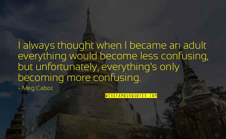 Bodmer And Hannah Quotes By Meg Cabot: I always thought when I became an adult Bodmer And Hannah Quotes By Meg Cabot: I always thought when I became an adult