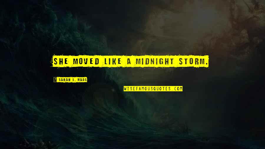 Bodnarchuk Brian Quotes By Sarah J. Maas: She moved like a midnight storm.