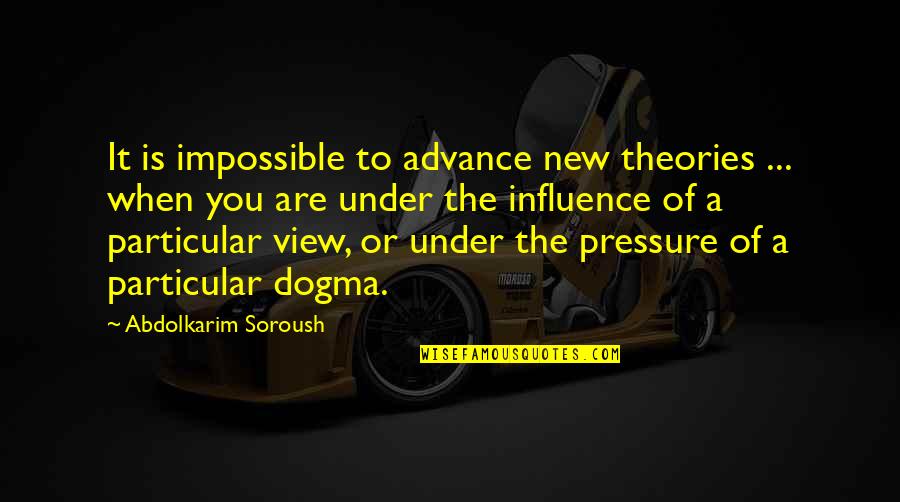 Bodom Quotes By Abdolkarim Soroush: It is impossible to advance new theories ...