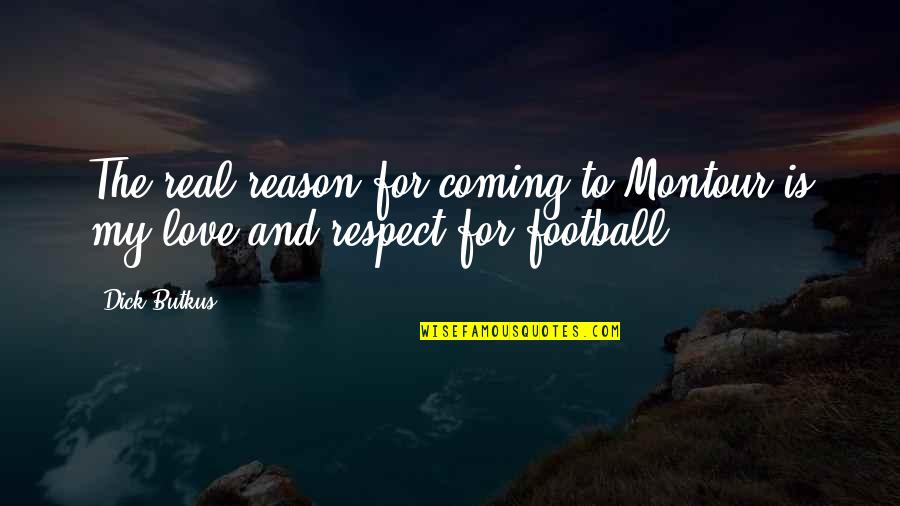 Bodoni Typeface Quotes By Dick Butkus: The real reason for coming to Montour is