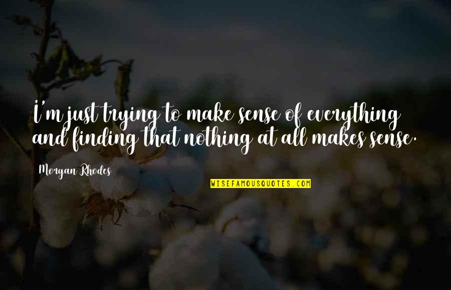 Bodor Laser Quotes By Morgan Rhodes: I'm just trying to make sense of everything