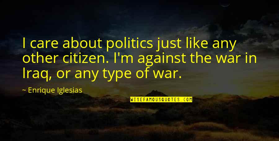 Bodour Bint Quotes By Enrique Iglesias: I care about politics just like any other