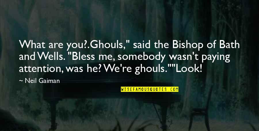 Bod's Quotes By Neil Gaiman: What are you?.Ghouls," said the Bishop of Bath