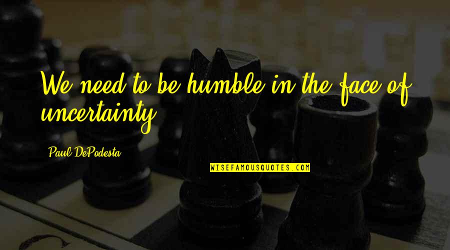 Bod's Quotes By Paul DePodesta: We need to be humble in the face Bod's Quotes By Paul DePodesta: We need to be humble in the face