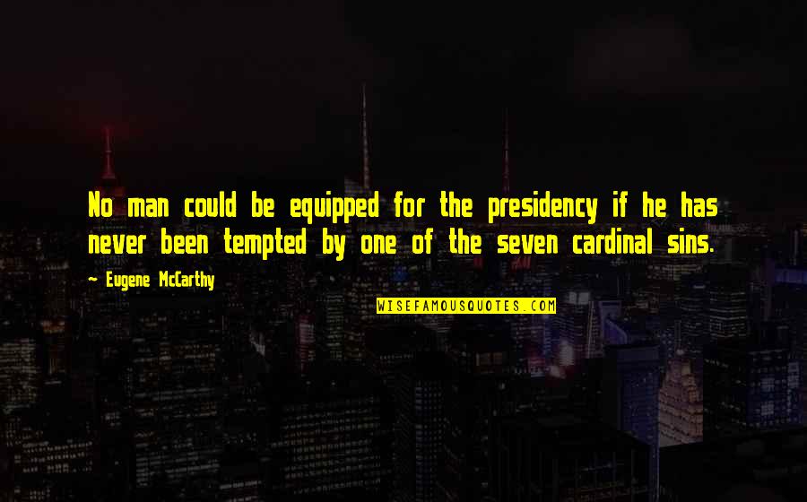 Bodson Quincaillerie Quotes By Eugene McCarthy: No man could be equipped for the presidency