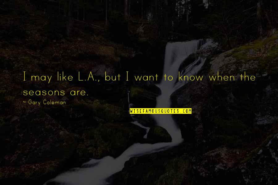 Bodson Quincaillerie Quotes By Gary Coleman: I may like L.A., but I want to