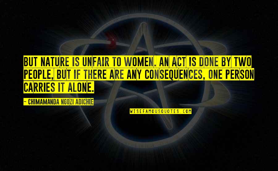 Body Acceptance Quotes By Chimamanda Ngozi Adichie: But Nature is unfair to women. An act Body Acceptance Quotes By Chimamanda Ngozi Adichie: But Nature is unfair to women. An act