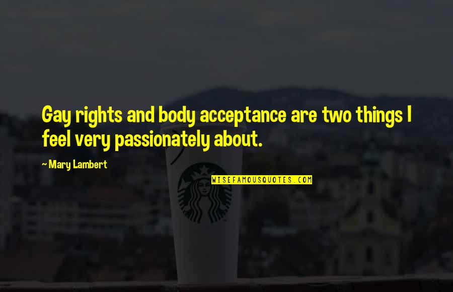 Body Acceptance Quotes By Mary Lambert: Gay rights and body acceptance are two things