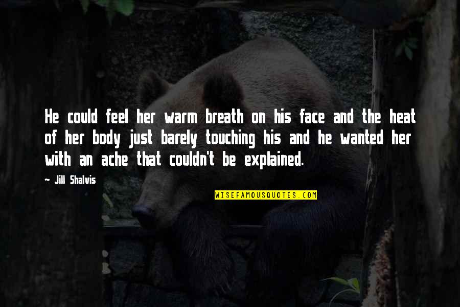 Body Ache Quotes By Jill Shalvis: He could feel her warm breath on his