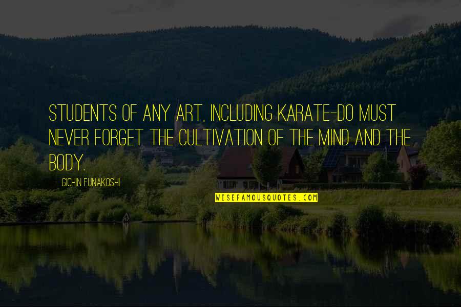 Body And Art Quotes By Gichin Funakoshi: Students of any art, including Karate-do must never