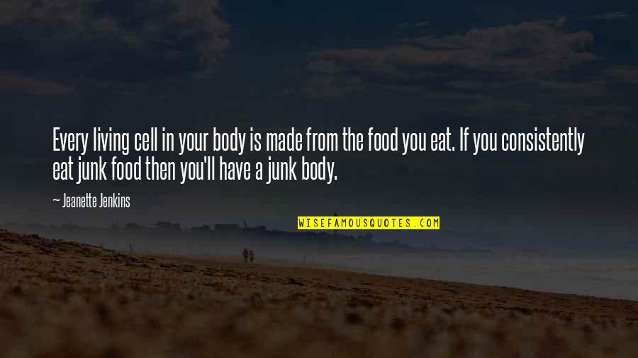 Body And Fitness Quotes By Jeanette Jenkins: Every living cell in your body is made
