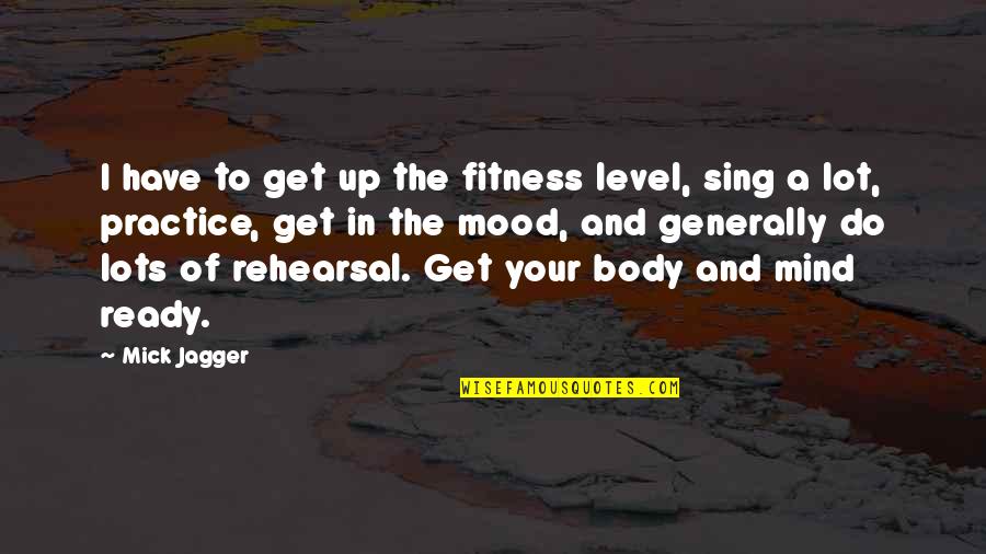 Body And Fitness Quotes By Mick Jagger: I have to get up the fitness level,
