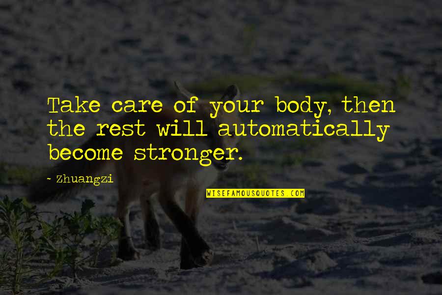 Body And Fitness Quotes By Zhuangzi: Take care of your body, then the rest