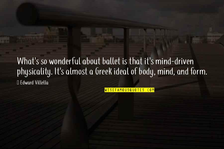 Body And Mind Quotes By Edward Villella: What's so wonderful about ballet is that it's