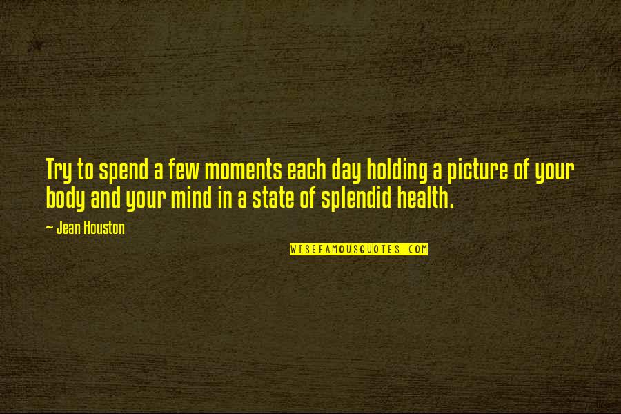Body And Mind Quotes By Jean Houston: Try to spend a few moments each day