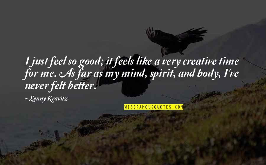 Body And Mind Quotes By Lenny Kravitz: I just feel so good; it feels like