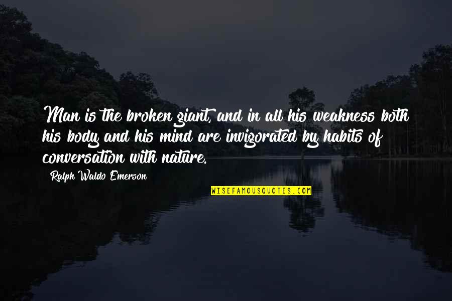 Body And Mind Quotes By Ralph Waldo Emerson: Man is the broken giant, and in all