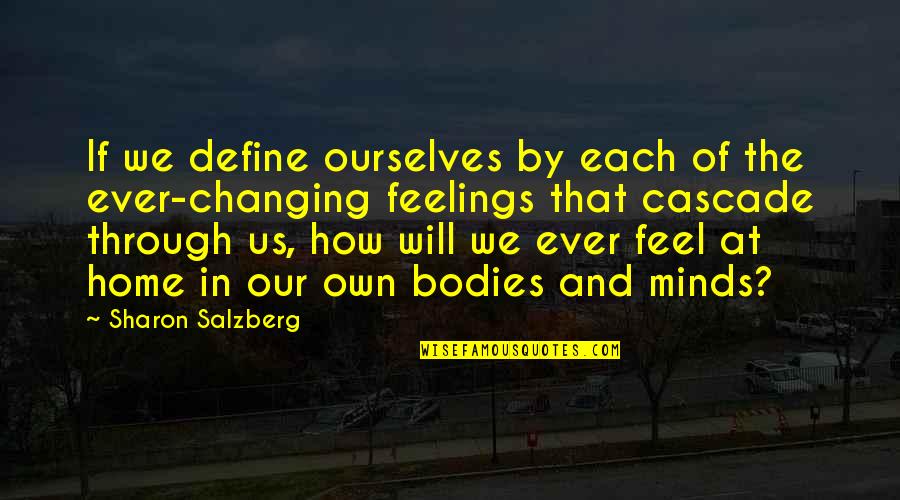 Body And Mind Quotes By Sharon Salzberg: If we define ourselves by each of the