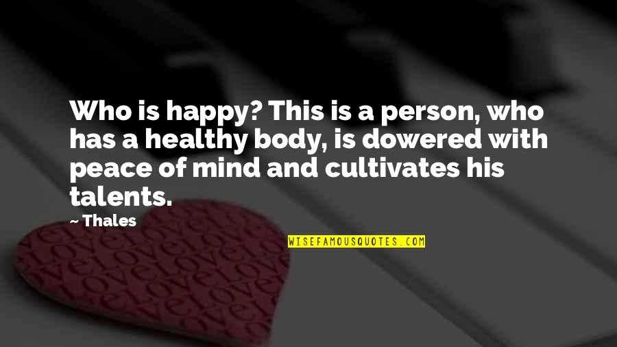 Body And Mind Quotes By Thales: Who is happy? This is a person, who