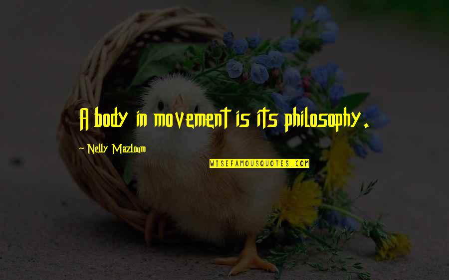 Body And Movement Quotes By Nelly Mazloum: A body in movement is its philosophy.