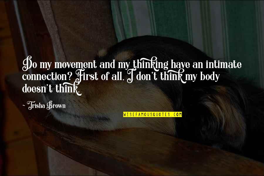 Body And Movement Quotes By Trisha Brown: Do my movement and my thinking have an