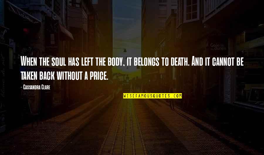 Body And Soul Quotes By Cassandra Clare: When the soul has left the body, it