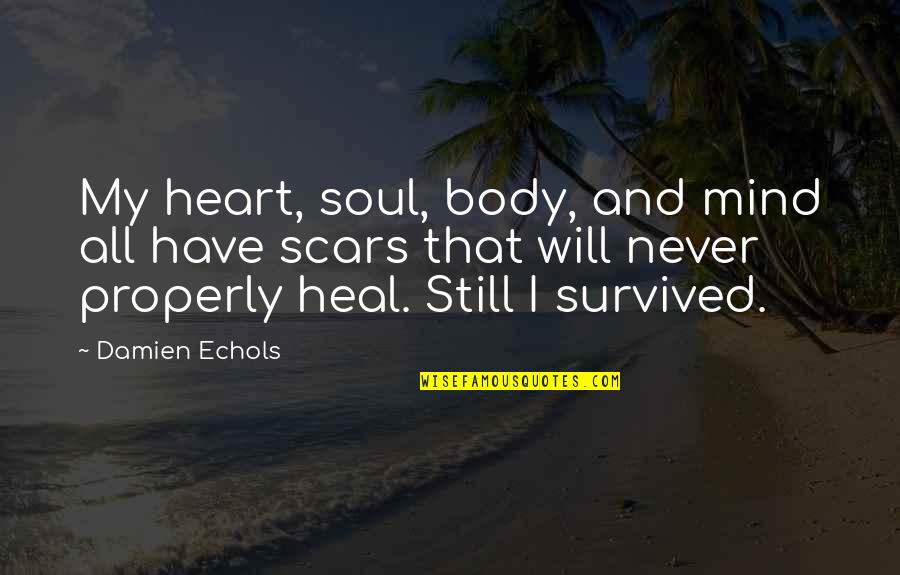 Body And Soul Quotes By Damien Echols: My heart, soul, body, and mind all have