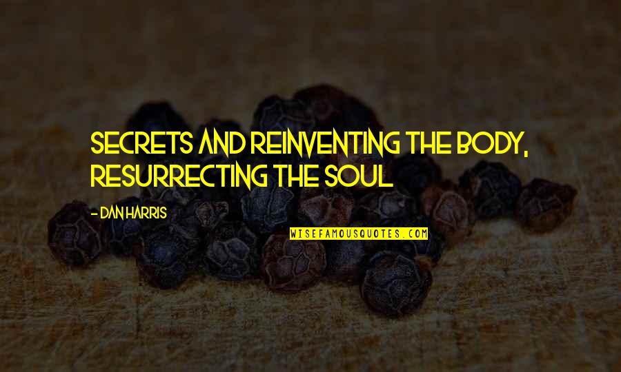 Body And Soul Quotes By Dan Harris: Secrets and Reinventing the Body, Resurrecting the Soul