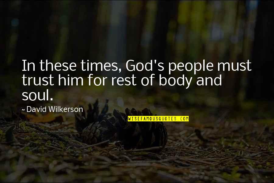 Body And Soul Quotes By David Wilkerson: In these times, God's people must trust him