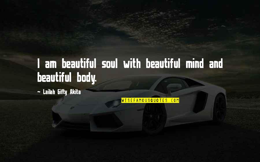 Body And Soul Quotes By Lailah Gifty Akita: I am beautiful soul with beautiful mind and