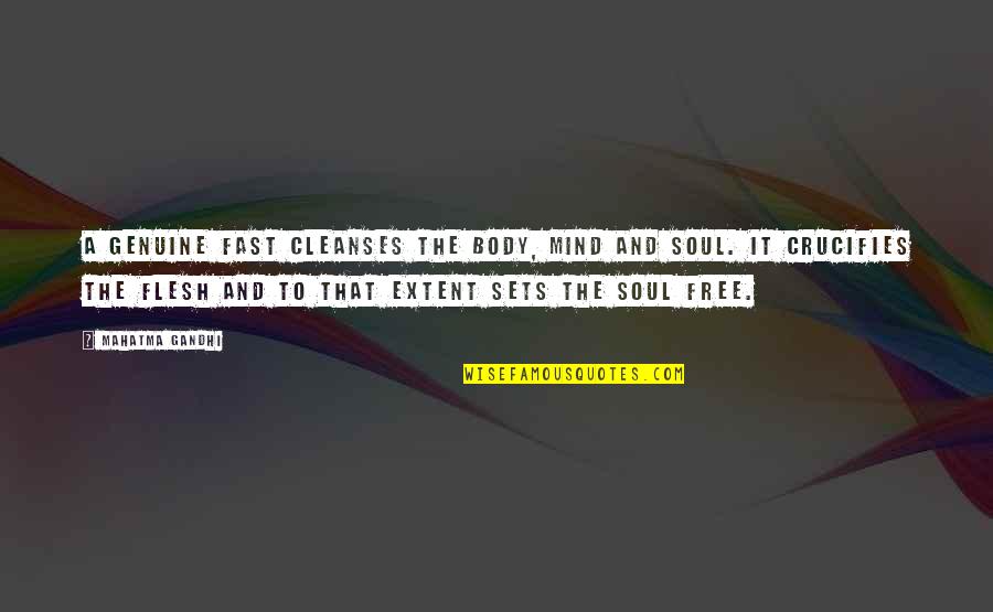 Body And Soul Quotes By Mahatma Gandhi: A genuine fast cleanses the body, mind and