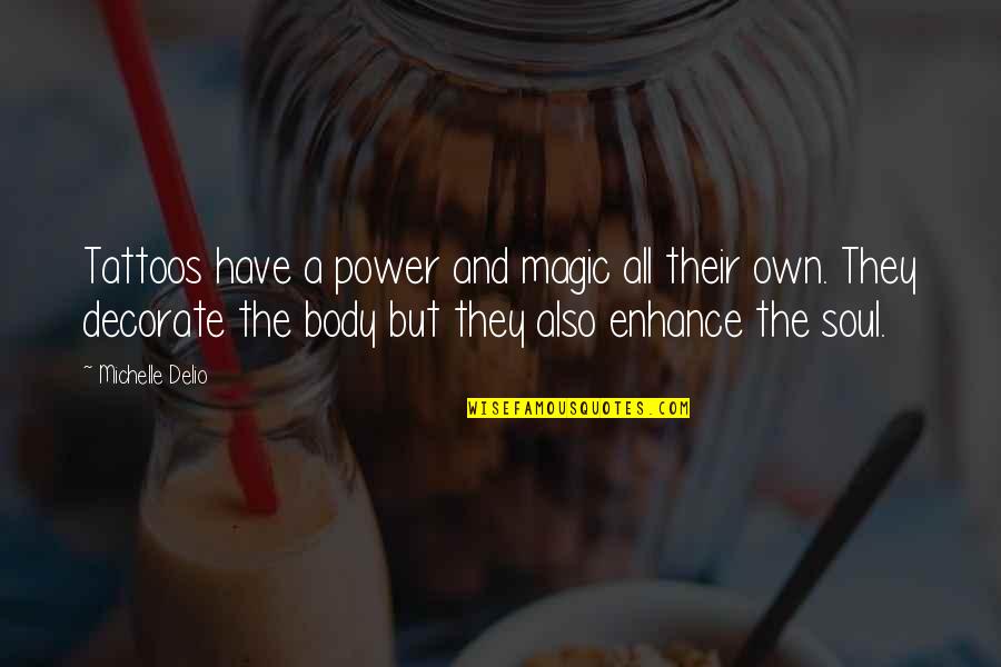 Body And Soul Quotes By Michelle Delio: Tattoos have a power and magic all their