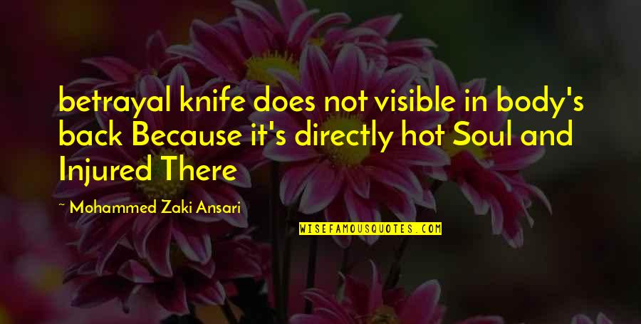 Body And Soul Quotes By Mohammed Zaki Ansari: betrayal knife does not visible in body's back