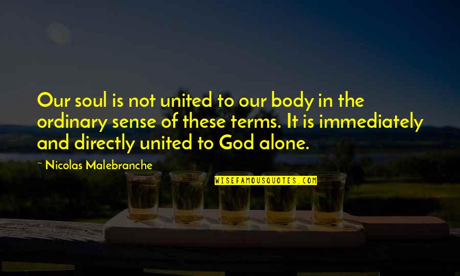 Body And Soul Quotes By Nicolas Malebranche: Our soul is not united to our body