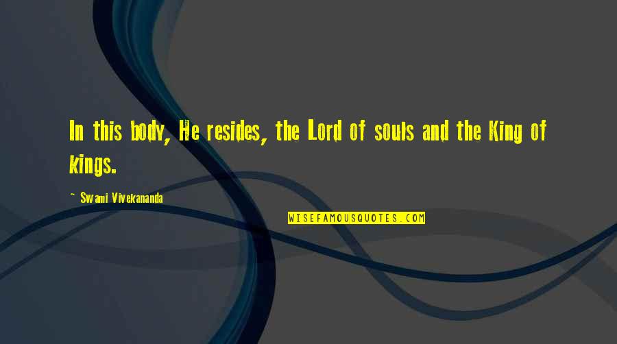 Body And Soul Quotes By Swami Vivekananda: In this body, He resides, the Lord of