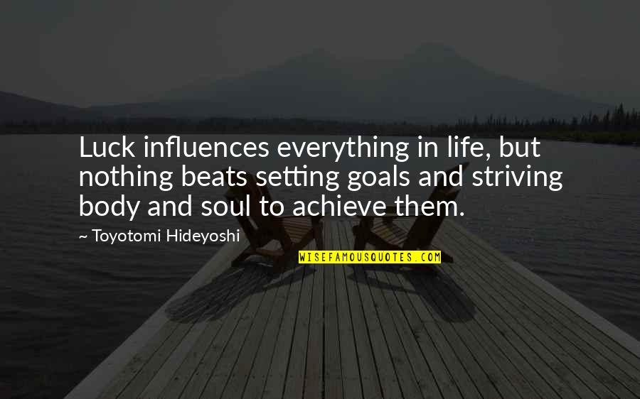 Body And Soul Quotes By Toyotomi Hideyoshi: Luck influences everything in life, but nothing beats