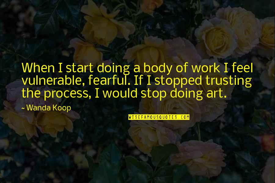 Body Art Quotes By Wanda Koop: When I start doing a body of work