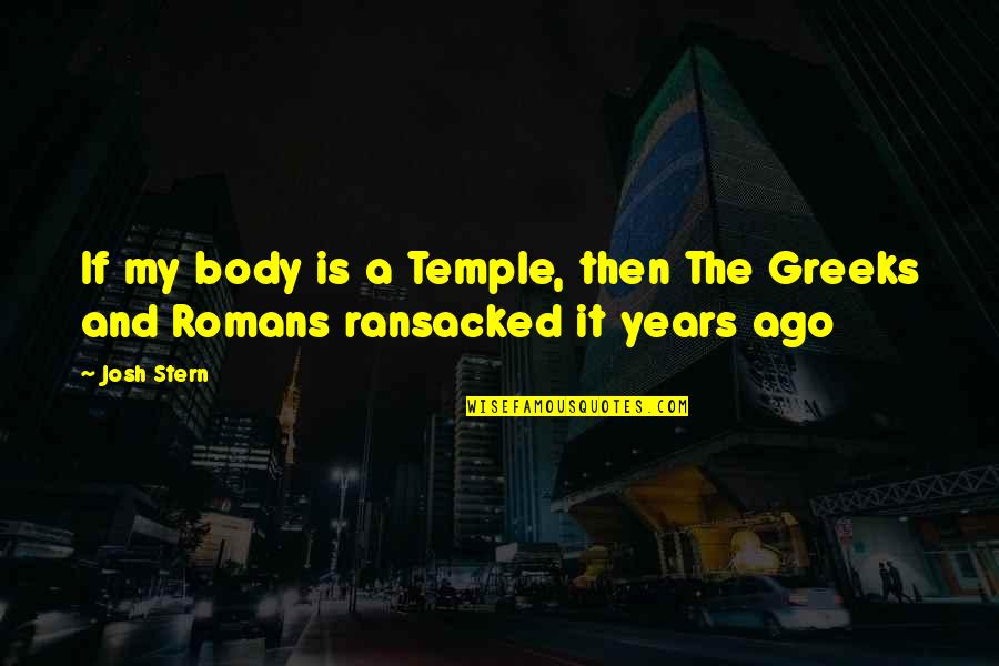 Body As A Temple Quotes By Josh Stern: If my body is a Temple, then The