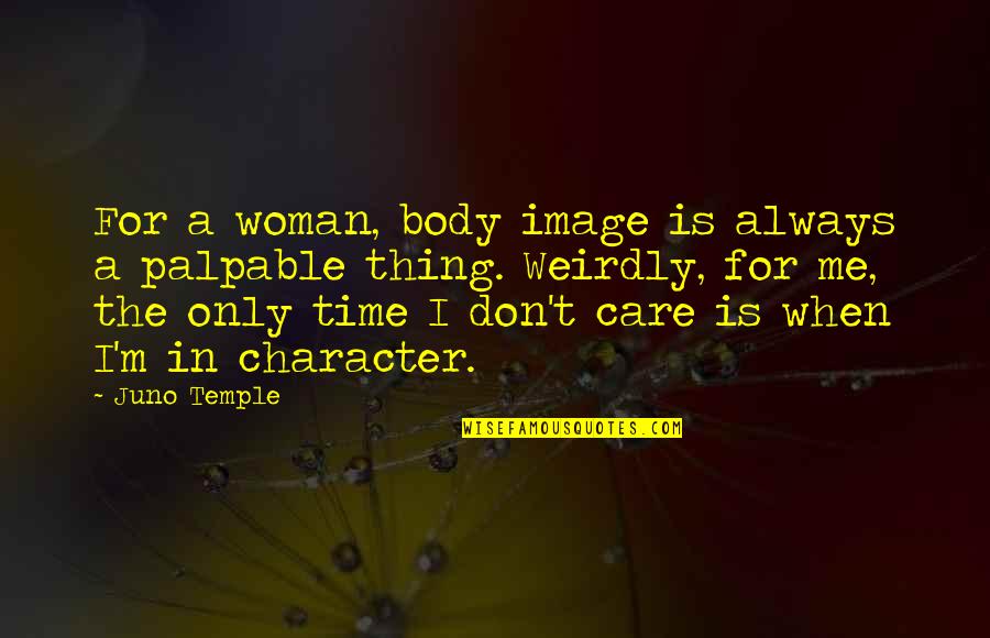 Body As A Temple Quotes By Juno Temple: For a woman, body image is always a