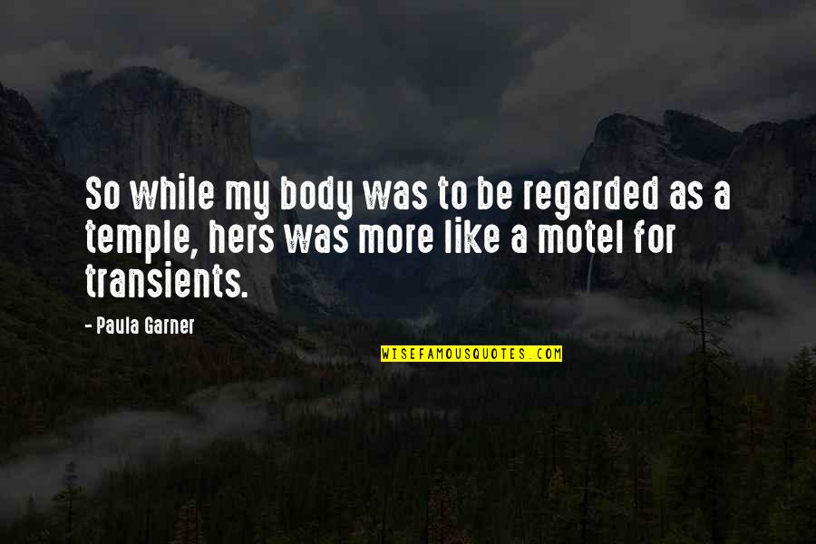 Body As A Temple Quotes By Paula Garner: So while my body was to be regarded