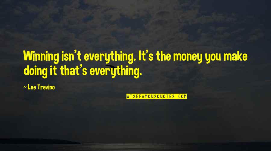 Body Being A Temple Quotes By Lee Trevino: Winning isn't everything. It's the money you make