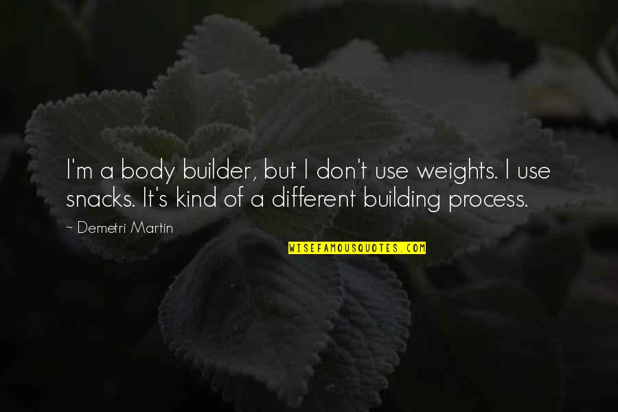 Body Building Quotes By Demetri Martin: I'm a body builder, but I don't use