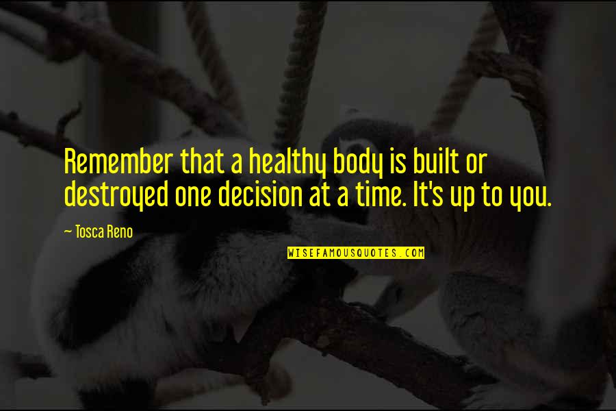 Body Built Quotes By Tosca Reno: Remember that a healthy body is built or