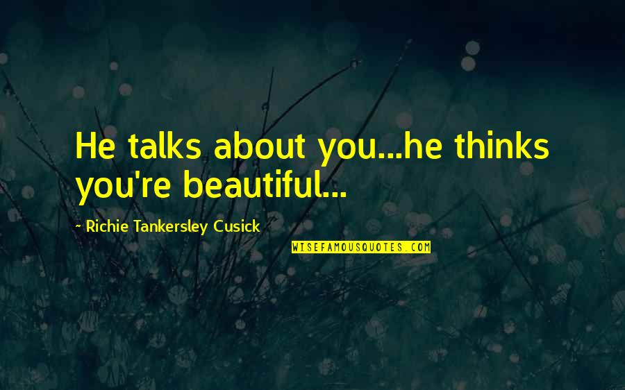 Body Cameras Quotes By Richie Tankersley Cusick: He talks about you...he thinks you're beautiful...