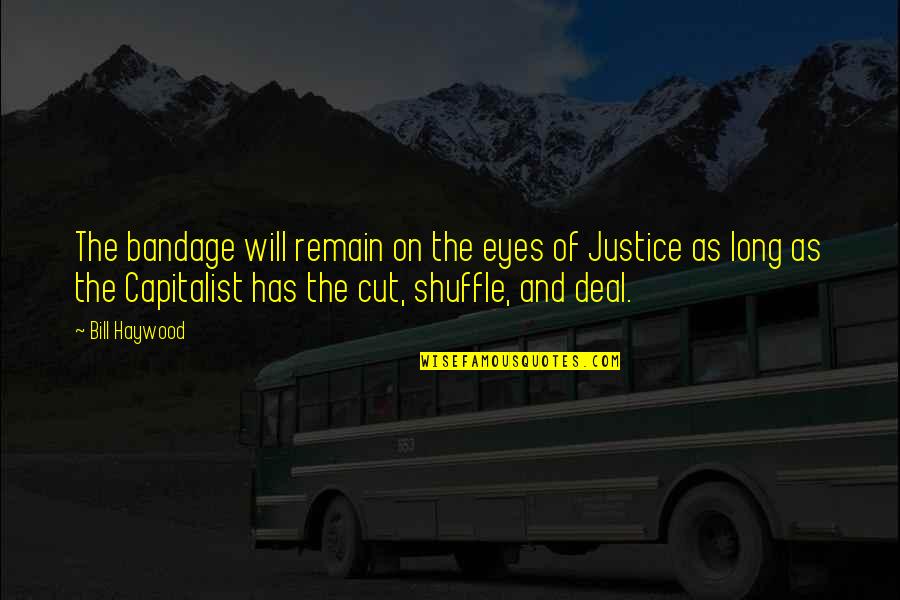 Body Casts Quotes By Bill Haywood: The bandage will remain on the eyes of Body Casts Quotes By Bill Haywood: The bandage will remain on the eyes of