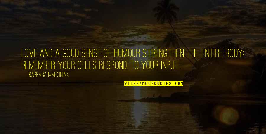 Body Cells Quotes By Barbara Marciniak: Love and a good sense of humour strengthen Body Cells Quotes By Barbara Marciniak: Love and a good sense of humour strengthen
