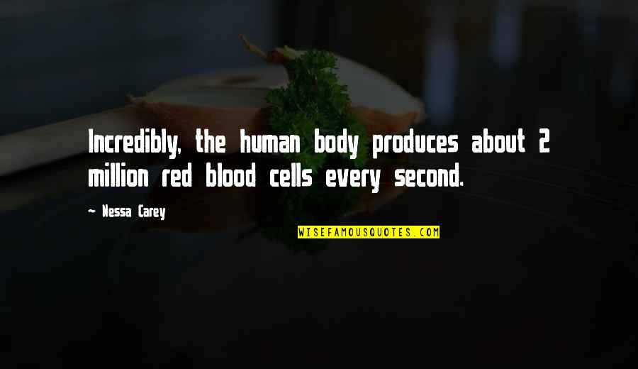 Body Cells Quotes By Nessa Carey: Incredibly, the human body produces about 2 million