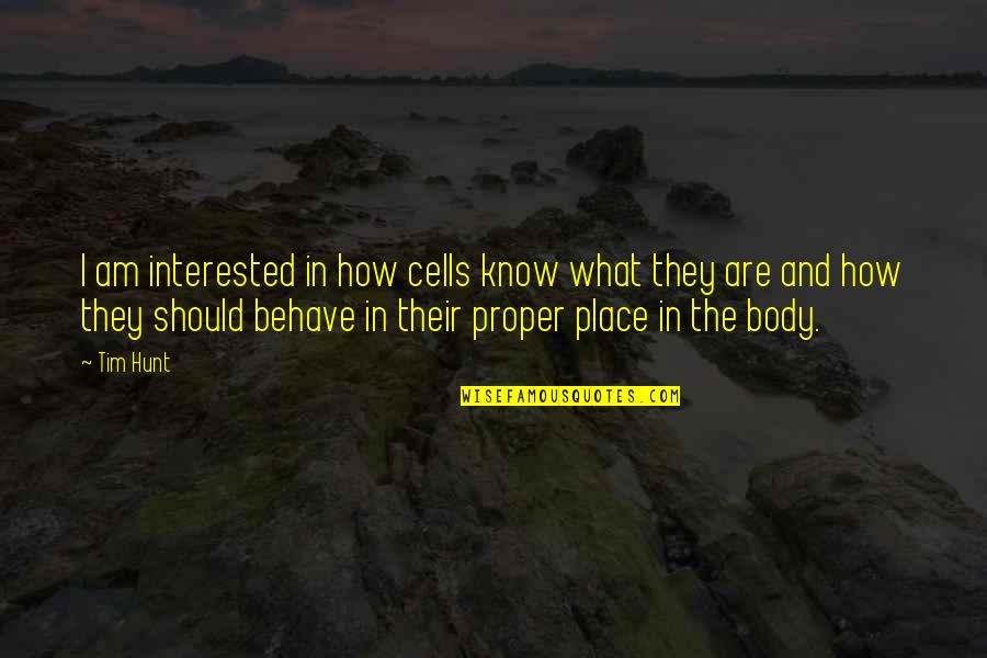 Body Cells Quotes By Tim Hunt: I am interested in how cells know what Body Cells Quotes By Tim Hunt: I am interested in how cells know what